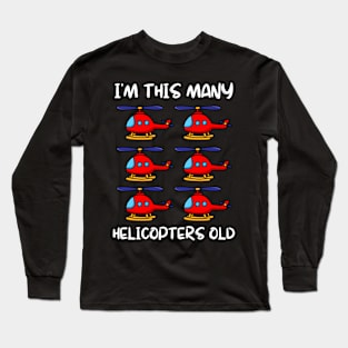 I'm This Many Helicopters Old 6th Birthday 6 Years Old Bday Long Sleeve T-Shirt